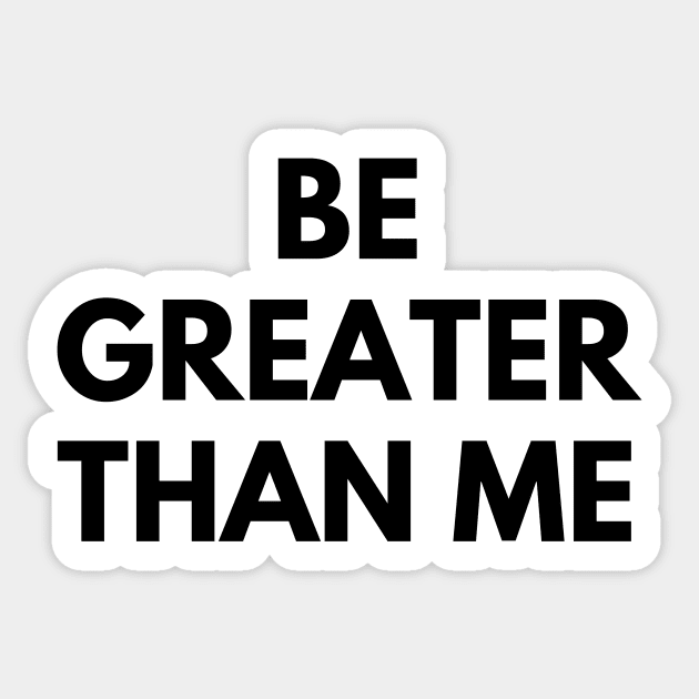 BE GREATER THAN ME Sticker by everywordapparel